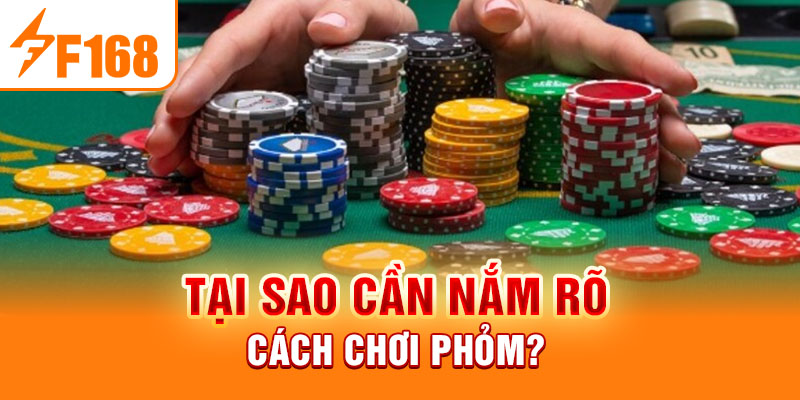 Cách Chơi Phỏm F168 - Những Kinh Nghiệm Cực Kỳ Hữu Ích Tại sao cần nắm rõ cách chơi Phỏm?